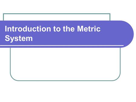 Introduction to the Metric System. History Created during French Revolution in 1790 French King overthrown National Assembly of France sets up new government.