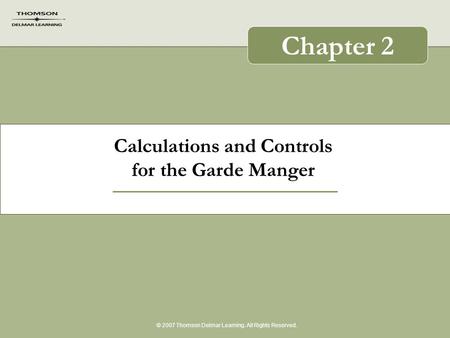 Calculations and Controls for the Garde Manger © 2007 Thomson Delmar Learning. All Rights Reserved. Chapter 2.
