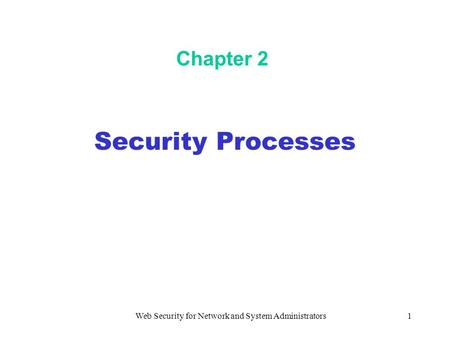 Web Security for Network and System Administrators1 Chapter 2 Security Processes.