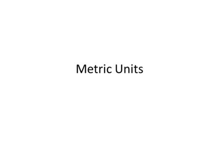 Metric Units. Metric Units for Measurement MeasurementBase UnitAbbreviation Distancemetersm Massgramsg VolumeLitersL Timesecondss.
