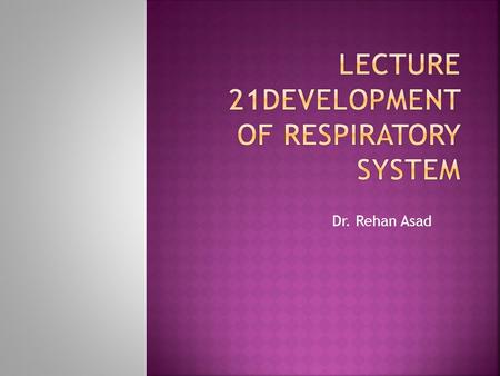 Lecture 21Development of respiratory system