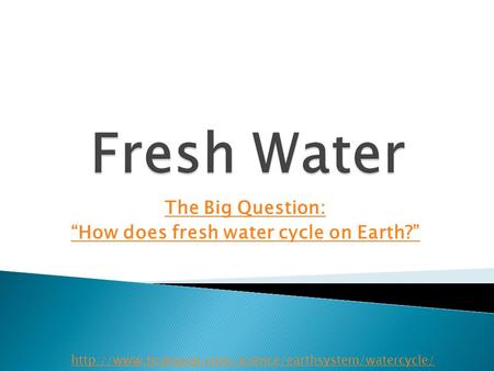 The Big Question: “How does fresh water cycle on Earth?”