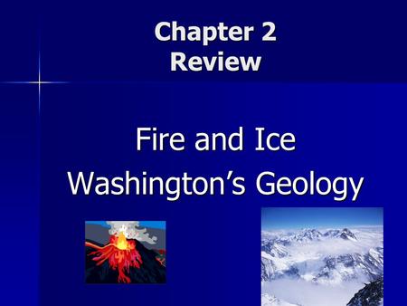 Chapter 2 Review Fire and Ice Washington’s Geology.