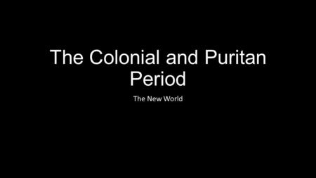 The Colonial and Puritan Period The New World. Colonial Period Background.