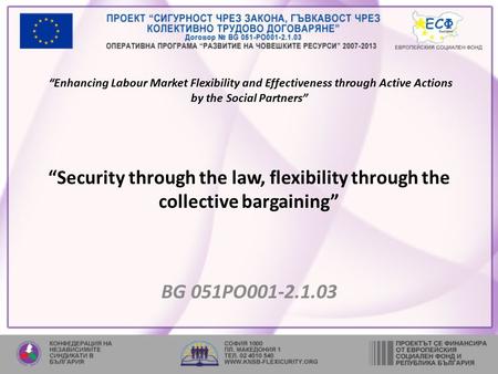 “Enhancing Labour Market Flexibility and Effectiveness through Active Actions by the Social Partners” “Security through the law, flexibility through the.