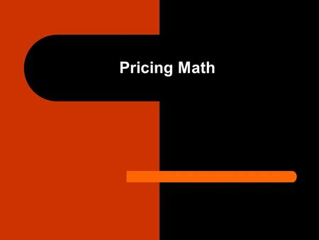 Pricing Math. Activity # 1: Explain how markup is calculated for your company.