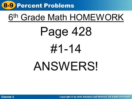 Course 1 8-9 Percent Problems 6 th Grade Math HOMEWORK Page 428 #1-14 ANSWERS!