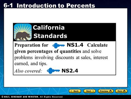 Holt CA Course 1 6-1 Introduction to Percents Preparation for NS1.4 Calculate given percentages of quantities and solve problems involving discounts at.