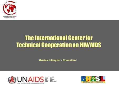 The International Center for Technical Cooperation on HIV/AIDS Gustav Liliequist - Consultant.