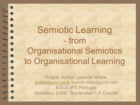 1 Semiotic Learning - from Organisational Semiotics to Organisational Learning Ângela Araújo Lacerda Nobre