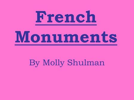 French Monuments By Molly Shulman. Centre Pompidou Modern art museum The most visited art museum in Paris Was built in 1972 to 1976 (25 years old) Features.