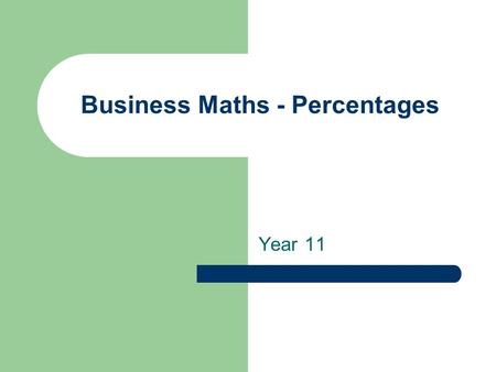 Business Maths - Percentages Year 11. Things you might remember % What digits can you see? What math symbol can you see? Words that have cent in them?