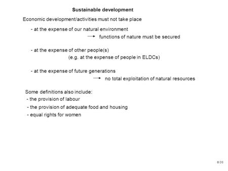 Sustainable development Economic development/activities must not take place - at the expense of our natural environment - at the expense of other people(s)