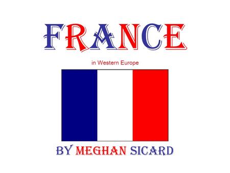 FRANCE in Western Europe By Meghan Sicard. Tourist Attractions Eiffel Tower -located on Champ de Mars -one of the most recognized structures in the world.
