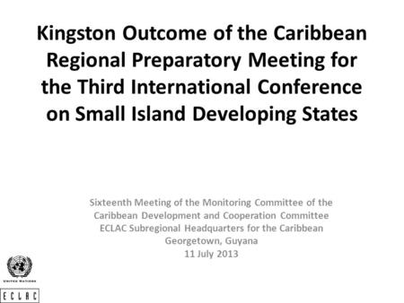 Kingston Outcome of the Caribbean Regional Preparatory Meeting for the Third International Conference on Small Island Developing States Sixteenth Meeting.
