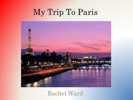 My Trip To Paris Rachel Ward. Itinerary My Trip is Paris, France, my theme is shopping. The places I will visit are Champs Elysees, Galleries Lafayette,