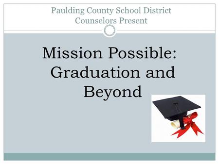 Paulding County School District Counselors Present Mission Possible: Graduation and Beyond.