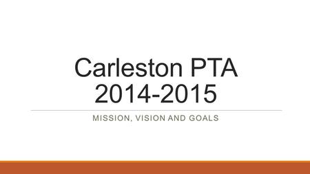 Carleston PTA 2014-2015 MISSION, VISION AND GOALS.