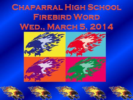 Chaparral High School Firebird Word Wed., March 5, 2014.