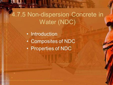 4.7.5 Non-dispersion Concrete in Water (NDC) Introduction Composites of NDC Properties of NDC.