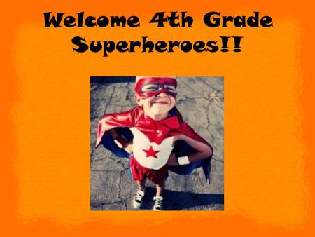 Welcome 4th Grade Superheroes!!. Curriculum Night Riggs Elementary Miss Marianella Fourth Grade 2014/2015 School Year.