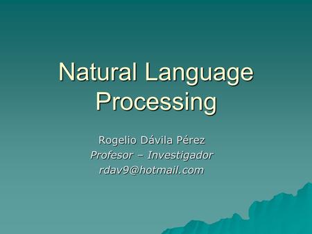 Natural Language Processing Rogelio Dávila Pérez Profesor – Investigador
