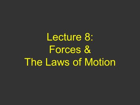 Lecture 8: Forces & The Laws of Motion. Questions of Yesterday 1) You must apply a force F 1 to begin pushing a crate from rest across the floor, you.