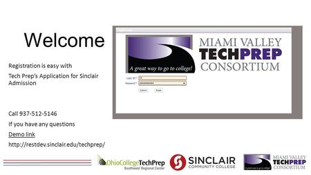 Welcome Registration is easy with Tech Prep’s Application for Sinclair Admission Call 937-512-5146 If you have any questions Demo link