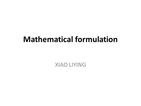 Mathematical formulation XIAO LIYING. Mathematical formulation.