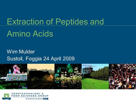 Extraction of Peptides and Amino Acids Wim Mulder Sustoil, Foggia 24 April 2009.