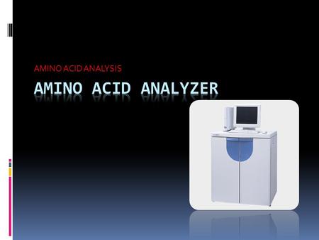 AMINO ACID ANALYSIS. Amino Acid Analysis  Amino acid analysis is the determination of what types of amino acids and how many of each compose a protein.