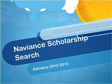 Naviance Scholarship Search Advisory 2012-2013. Free Money If you needed $500, $1000, or more who would be able to give you that money? Would they be.