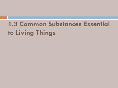 1.3 Common Substances Essential to Living Things.