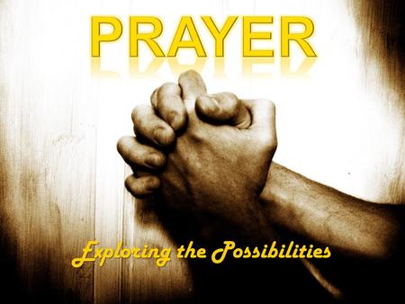 Exploring the Possibilities. Share your prayer methods Sunday 6 September.