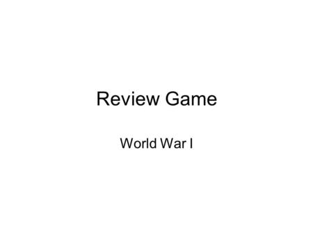 Review Game World War I. Kaiser Wilhelm II This was the strategy used by the Germans at the beginning of the war to prevent fighting in a conflict with.