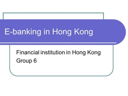 E-banking in Hong Kong Financial institution in Hong Kong Group 6.