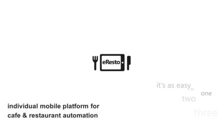 Individual mobile platform for cafe & restaurant automation three it’s as easy one two as.