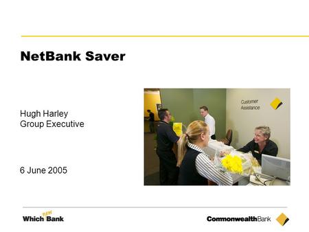 1 NetBank Saver Hugh Harley Group Executive 6 June 2005.