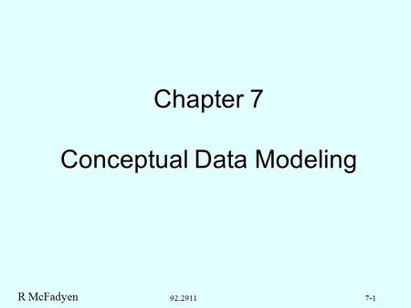 R McFadyen 7-192.2911 Chapter 7 Conceptual Data Modeling.