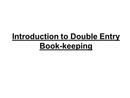 Introduction to Double Entry Book-keeping. The functions of book-keeping and accounting are subject to a set of rules and principles, commonly referred.