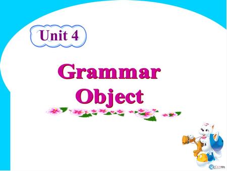 Unit 4. Position of the object 1. One object The object is mainly put behind the verb. subject—> predicate —> object is the usual order, but sometimes.