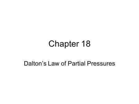 Chapter 18 Dalton’s Law of Partial Pressures. We all live in the ocean of air, called the atmosphere.