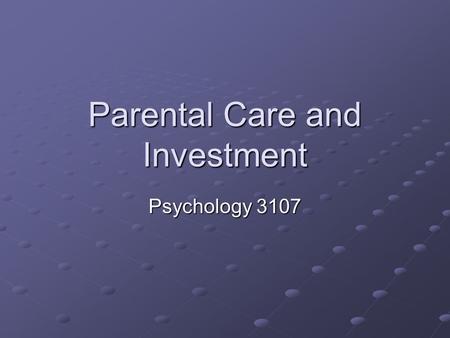 Parental Care and Investment Psychology 3107. Introduction In many species, eggs are lad after reproduction and the young are left to fend for themselves.