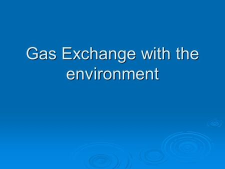 Gas Exchange with the environment