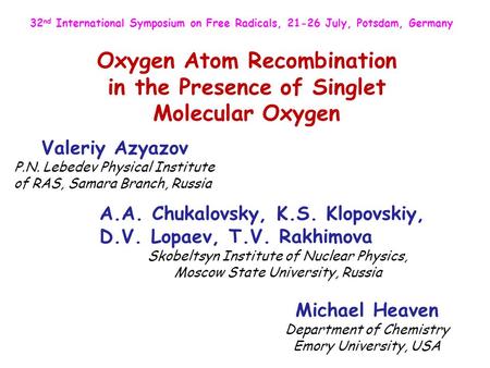 Oxygen Atom Recombination in the Presence of Singlet Molecular Oxygen Michael Heaven Department of Chemistry Emory University, USA Valeriy Azyazov P.N.