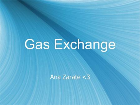 Gas Exchange Ana Zarate 