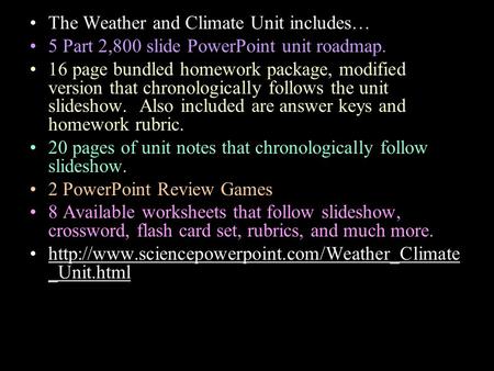 The Weather and Climate Unit includes… 5 Part 2,800 slide PowerPoint unit roadmap. 16 page bundled homework package, modified version that chronologically.