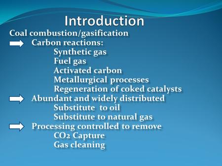 Coal combustion/gasification Carbon reactions: Synthetic gas Fuel gas Activated carbon Metallurgical processes Regeneration of coked catalysts Abundant.