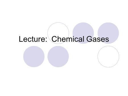 Lecture: Chemical Gases. Carbon Dioxide (CO 2 ): A colorless odorless gas that does not aid in combustion. A burning flame will go out.