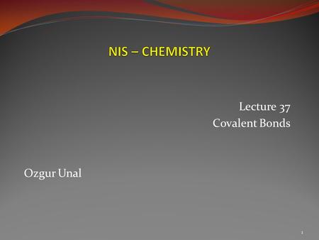 Lecture 37 Covalent Bonds Ozgur Unal 1.  What type of bond exist between the ions?  NaClMgCl2Ca3(PO4)2 2  Are the following compounds ionic compounds?
